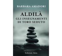 LIBRO ALDILA GLI INSEGNAMENTI DI TORO SEDUTO - BARBARA AMADORI