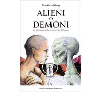 LIBRO ALIENI O DEMONI. PORRE FINE AI TEMPI DELL'INGANNO - CORRADO MALANGA