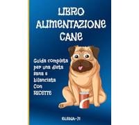 Libro Alimentazione Cane - Guida completa all'alimentazione del tuo peloso