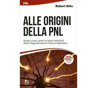 LIBRO ALLE ORIGINI DELLA PNL - PROGRAMMAZIONE NEUROLINGUISTICA - ROBERT DILTS