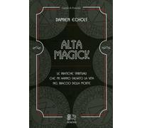 LIBRO ALTA MAGICK LE PRATICHE SPIRITUALI - DAMIEN ECHOLS