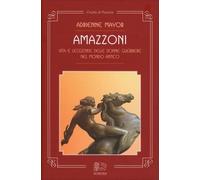 LIBRO AMAZZONI - VITA E LEGGENDE DELLE DONNE GUERRIERE - ADRIENNE MAYOR