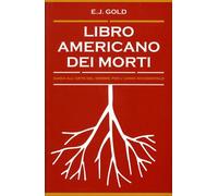 LIBRO AMERICANO DEI MORTI. GUIDA ALL'ARTE DEL MORIRE PER L'UOMO OCCI - E.J. GOLD