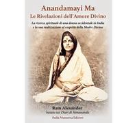 LIBRO ANANDAMAYI MA. LE RIVELAZIONI DELL'AMORE DIVINO - RAM ALEXANDER