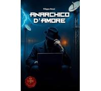 LIBRO ANARCHICO D'AMORE - FILIPPO ROSSI