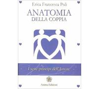 LIBRO ANATOMIA DELLA COPPIA - I SETTE PRINCIPI DELL’AMORE - ERICA FRANCESCA POLI