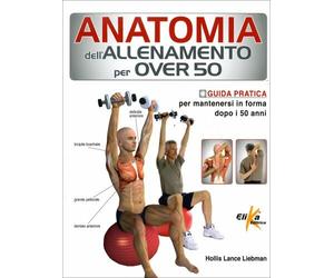 LIBRO ANATOMIA DELL'ALLENAMENTO PER OVER 50. GUIDA PRATICA -HOLLIS LANCE LIEBMAN