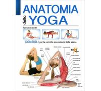 LIBRO ANATOMIA DELLO YOGA. CONSIGLI PER L'ESECUZIONE DELLE ASANA ABBY ELLSWORTH