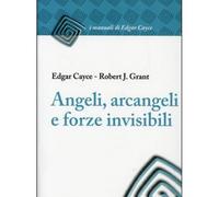 LIBRO ANGELI ARCANGELI E FORZE INVISIBILI - EDGAR CAYCE ROBERT J. GRANT
