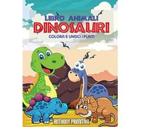 libro animali dinosauri: colora e unisci i punti: 150 pagine di disegni per il loro sviluppo e immaginazione per bambini 2-8 anni