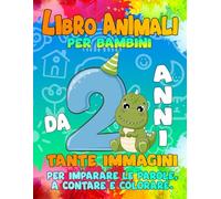 LIBRO ANIMALI PER BAMBINI: Tante Immagini per Imparare le Parole, a Contare e Colorare. Da 2 Anni.