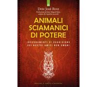 LIBRO ANIMALI SCIAMANICI - INSEGNAMENTI DI GUARIGIONE - DON JOSÉ RUIZ