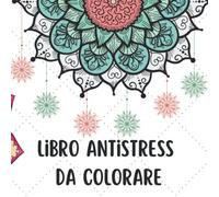Libro antistress da colorare: 50 mandala da colorare su retro bianco per rilassarsi, meditare e riscoprire se stessi attraverso i colori e le forme magiche dei mandala
