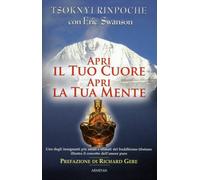 LIBRO APRI IL TUO CUORE APRI LA TUA MENTE - TSOKNYI RINPOCHE CON ERIC SWANSON