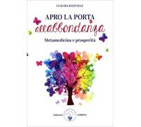 Apro la porta all'abbondanza. Metamedicina della prosperità
