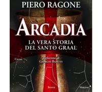 LIBRO ARCADIA - LA VERA STORIA DEL SANTO GRAAL - PIERO RAGONE