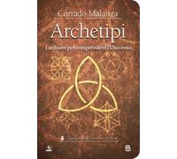 LIBRO ARCHETIPI. LA CHIAVE PER COMPRENDERE L'UNIVERSO - CORRADO MALANGA