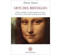 LIBRO ARTE DEL RISVEGLIO - I CODICI SEGRETI NASCOSTI NELL'ARTE - ALESSIO ATZENI