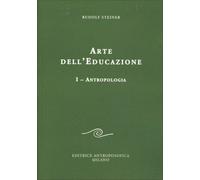 LIBRO ARTE DELL'EDUCAZIONE - VOLUME 1: ANTROPOLOGIA - RUDOLF STEINER