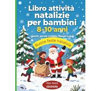 Libro attività natalizie per bambini 8-10 anni: giochi, parole crociate, disegni e quiz