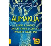 LIBRO AUMAKUA. SUPERA E GUARISCI ANTICHI TRAUMI - RULAND JEANNE