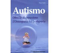 LIBRO AUTISMO - OLTRE LA DISPERAZIONE L'OMEOPATIA HA LA RISPOSTA - TINUS SMITS