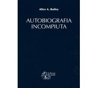LIBRO AUTOBIOGRAFIA INCOMPIUTA - ALICE BAILEY