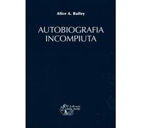 LIBRO AUTOBIOGRAFIA INCOMPIUTA - ALICE BAILEY