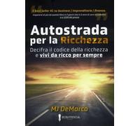 LIBRO AUTOSTRADA PER LA RICCHEZZA - VIVI DA RICCO PER SEMPRE - MJ DE MARCO