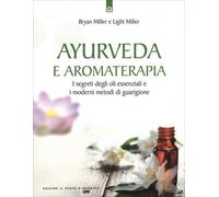 LIBRO AYURVEDA E AROMATERAPIA SEGRETI DEGLI OLI ESSENZIALI. BRYAN E LIGHT MILLER