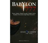 LIBRO BABYLON 777. POTERE, SEGRETI, MAGIA SESSUALE, STORIA - ADAM KADMON
