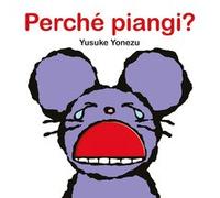 Libro - Bambini/ragazzi - Vari - Yusuke Yonezu - Perche Piangi? Ediz. A Colori
