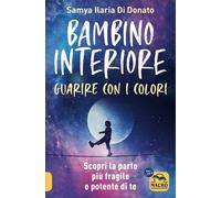 LIBRO BAMBINO INTERIORE. GUARIRE CON I COLORI - SAMYA ILARIA DI DONATO