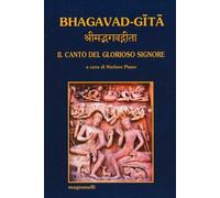 LIBRO BHAGAVAD-GITA - IL CANTO DEL GLORIOSO SIGNORE - STEFANO PIANO