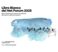 Libro Bianco del Net Forum 2025. Idee collettive per innovare le politiche del lavoro e della formazione