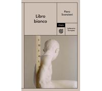 LIBRO BIANCO - Scanziani Piero - 2023 - Utopia