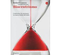 LIBRO BIOCENTRISMO - L'UNIVERSO LA COSCIENZA. LA NUOVA TEORIA DEL TUTTO R. LANZA