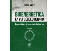 LIBRO BIOENERGETICA. LA VIA DELL'EQUILIBRIO. VOL. 2 - VIGILIO MAULE