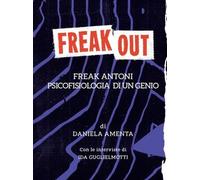 Libro - Biografie - Vari - Daniela Amenta - Freak Out. Freak Antoni. Psicofis...