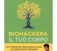 LIBRO BIOHACKERA IL TUO CORPO SBLOCCA IL POTENZIALE BIOLOGICO. LORENZO PEROBELLI