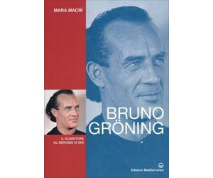 LIBRO BRUNO GRÖNING. IL GUARITORE AL SERVIZIO DI DIO - MARA MACRÌ