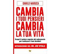 LIBRO CAMBIA I TUOI PENSIERI, CAMBIA LA TUA VITA - DANILO MARUCA