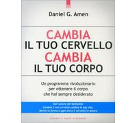 LIBRO CAMBIA IL TUO CERVELLO CAMBIA IL TUO CORPO - DANIEL G. AMEN