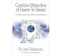 Cambia l'abitudine di essere te stesso. Nuova ediz. - Dispenza Joe