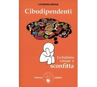 LIBRO CIBODIPENDENZE. LA BULIMIA VISSUTA E SCONFITTA - CATHERINE HERVAIS