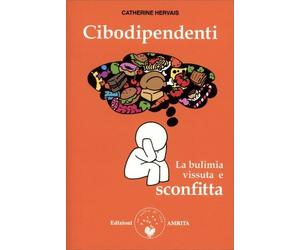 LIBRO CIBODIPENDENZE. LA BULIMIA VISSUTA E SCONFITTA - CATHERINE HERVAIS