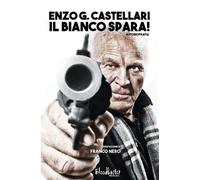 Libro - Cinema/spettacolo - Vari - Enzo G. Castellari - Il Bianco Spara Auto...
