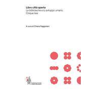Libro città aperta. Le biblioteche e lo sviluppo umano. Cinque tesi - Fagg...