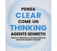 CLEAR THINKING. PENSA COME UN AGENTE SEGRETO - PARRISH SHANE - ISTITUTO