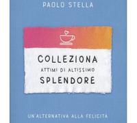 LIBRO COLLEZIONA ATTIMI DI ALTISSIMO SPLENDORE PAOLO BORZACCHIELLO, PAOLO STELLA